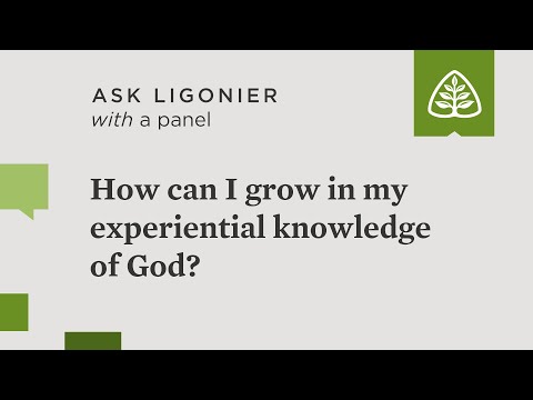 How can I grow in my experiential knowledge of God?