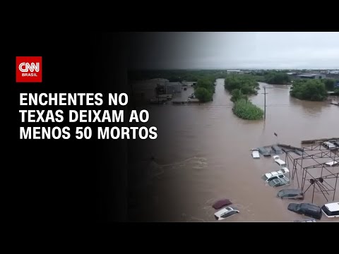 ​Número de mortos em enchentes no Texas chega a 50 | AGORA CNN