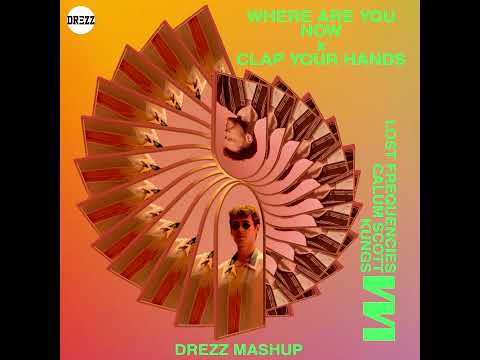 Lost Frequencies, Calum Scott, Kungs - Where Are You Now x Clap Your Hands (Drezz Mashup)