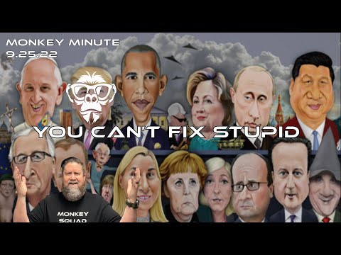 Monkey Minute 9 25 22 - You Can't Fix Stupid