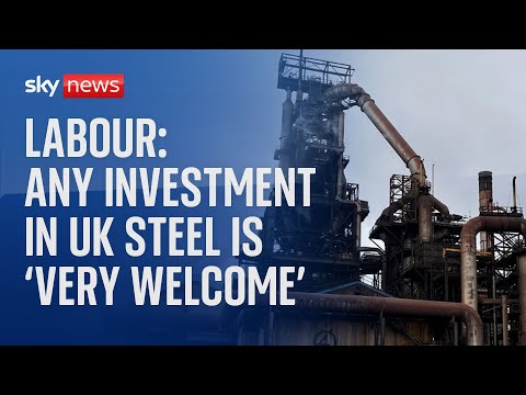 Labour: Any investment in UK steel industry is 'very welcome'
