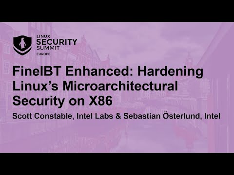 FineIBT Enhanced: Hardening Linux’s Microarchitectural Security on X86 - S. Constable & S. Österlund