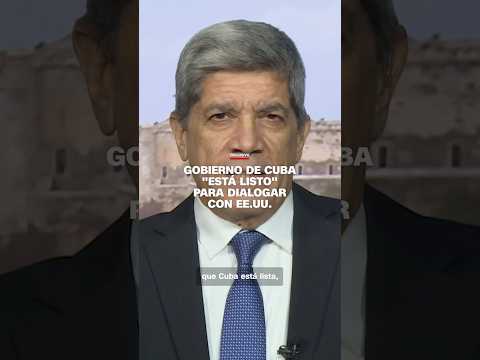 Exclusivo: el Gobierno de Cuba “está listo para dialogar con EE.UU.