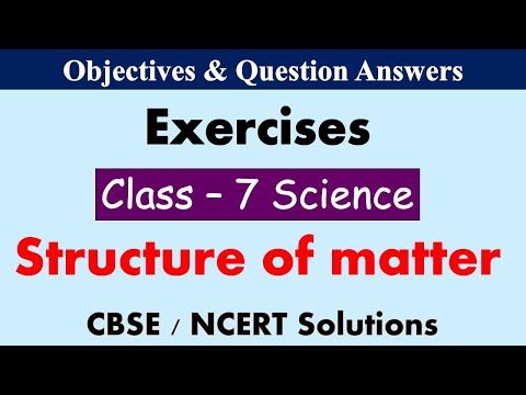 Structure Of Matter || Class : 7 Science | Exercises & Question Answers || CBSE / NCERT Syllabus