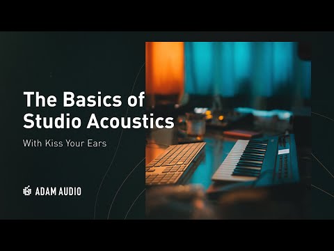 Studio Acoustics: The Basics | ADAM Audio & Kiss Your Ears