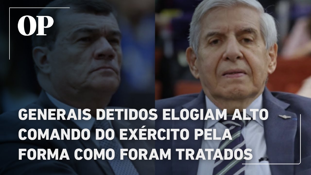 Generais detidos elogiam Alto Comando do Exército pela forma como foram tratados