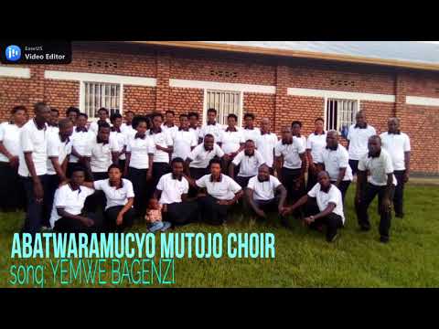 ABATWARAMUCYO MUTOJO CHOIR YEMWE BAGENZI
