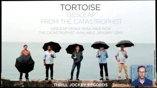 Tortoise - Gesceap (Official Audio)