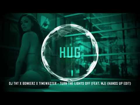 DJ THT x Bonkerz x TimeWaster - Turn The Lights Off (feat. MJ) (Hands Up Edit)