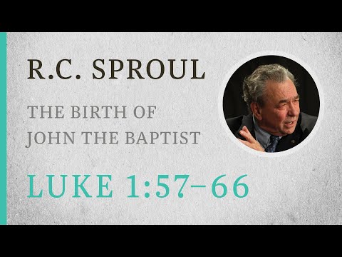 The Birth of John the Baptist (Luke 1:57–66) — A Sermon by R.C. Sproul