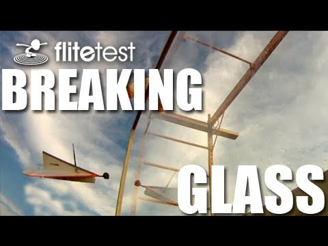 Flite Test - Breaking Glass - CHALLENGE - UC9zTuyWffK9ckEz1216noAw