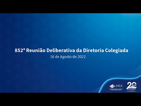 852ª Reunião Deliberativa da Diretoria Colegiada - 16 de Agosto de 2022.