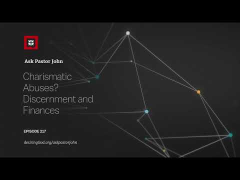 Charismatic Abuses? Discernment and Finances // Ask Pastor John