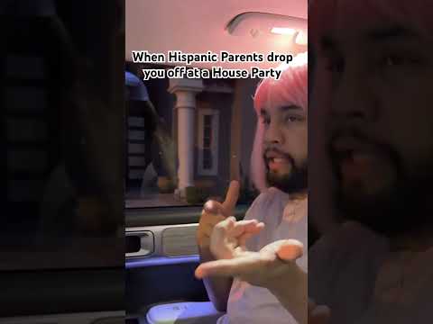 When Hispanic Parents drop you off at a House Party 😂