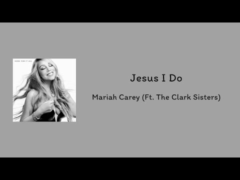 Mariah Carey - Jesus I Do (Ft. The Clark Sisters) || lyrics