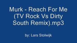 Murk - Reach For Me (TV Rock Vs Dirty South Remix)