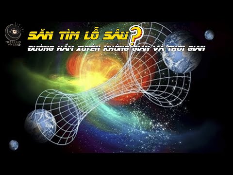Săn tìm lỗ sâu - đường hầm xuyên không gian và thời gian