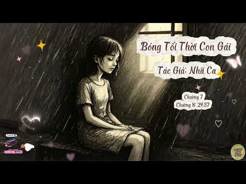Truyện Bóng Tối Thời Con Gái | Chương 7 - 8 | Tác giả: Nhã Ca
