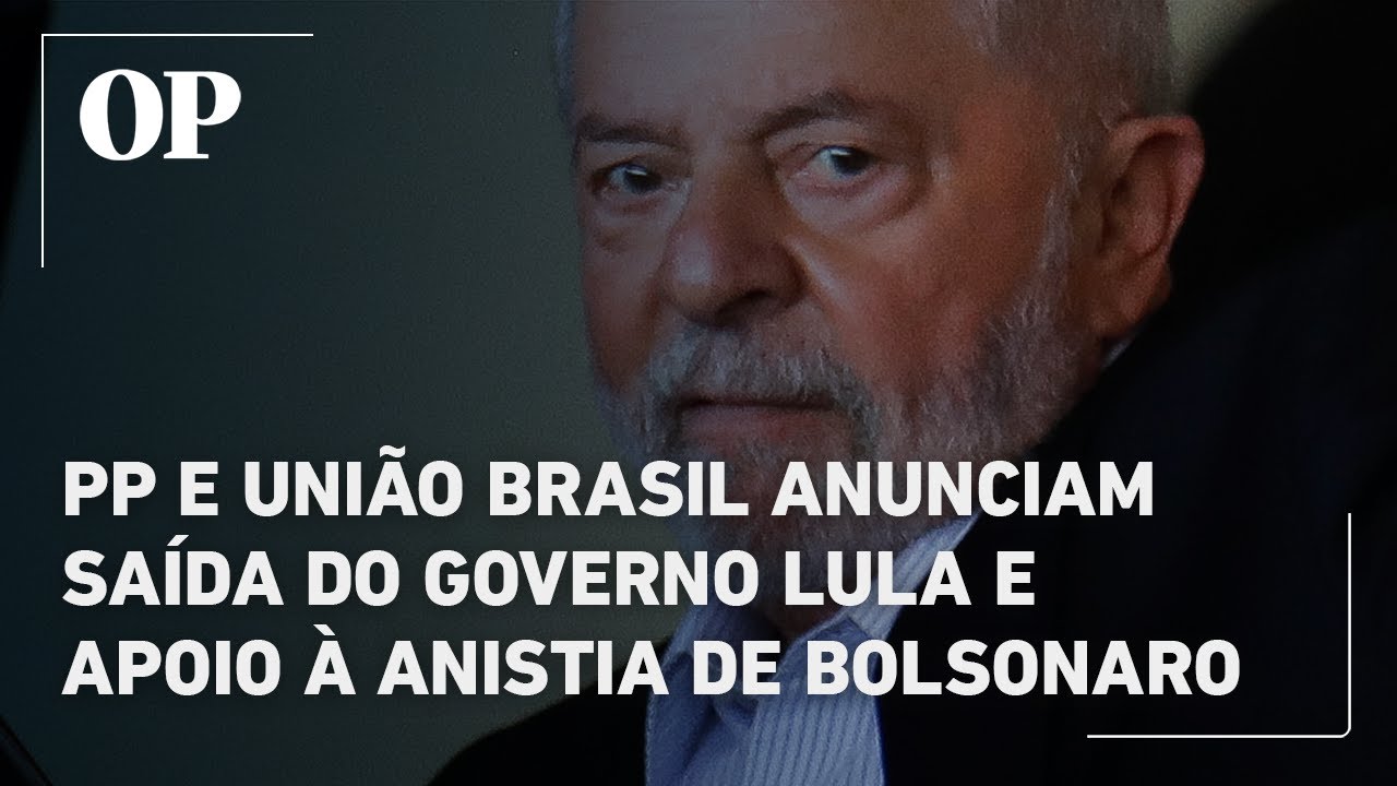 PP e União Brasil anunciam saída do governo Lula e apoio à anistia de Bolsonaro