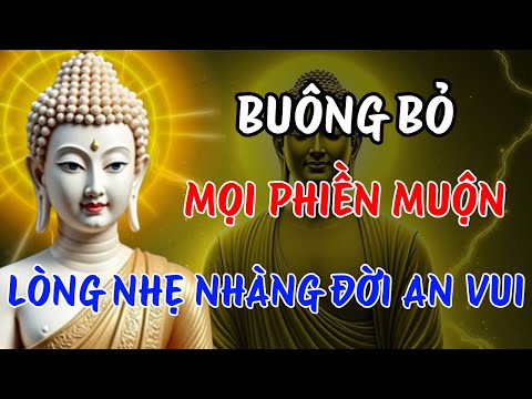 Phật Dạy: Khi Lòng Nhẹ – Đời Sẽ An | Hành Trình Buông Bỏ & Bình Yên Nội Tâm