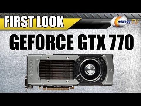 Newegg TV: NVIDIA GTX 770 Overview & First Look - UCJ1rSlahM7TYWGxEscL0g7Q
