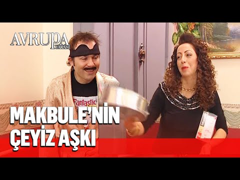 Makbule'nin çeyiz merakı - Avrupa Yakası