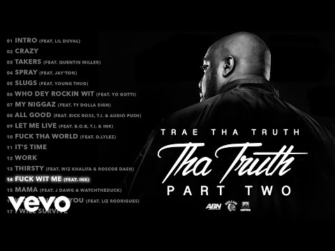 Trae Tha Truth - Fuck Wit Me (Audio) ft. Ink - UCakqwhv9V-7nzEXGQhckwEA