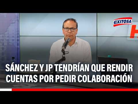 🔴🔵 Roberto Sánchez y JP tendrían que rendir cuentas por pedir colaboración
