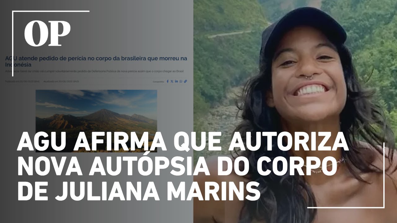 Em nota, AGU afirma que autoriza nova autópsia do corpo de Juliana Marins