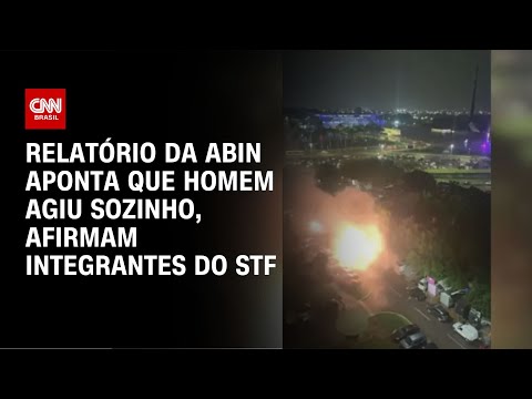 Relatório da Abin aponta que homem agiu sozinho, afirmam integrantes do STF | LIVE CNN