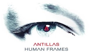 Antillas - Human Frames [PRE-ORDER NOW!]