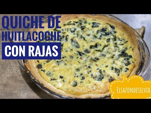 Quiche de Huitlacoche con Rajas de Chile Poblano - ElSazóndeSilvia - UC3kH34ylNoI84OZPud79TFw