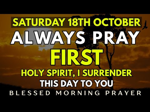October 18th, Saturday Morning Prayer | Holy Spirit, I Surrender This Day To You | Morning Prayer