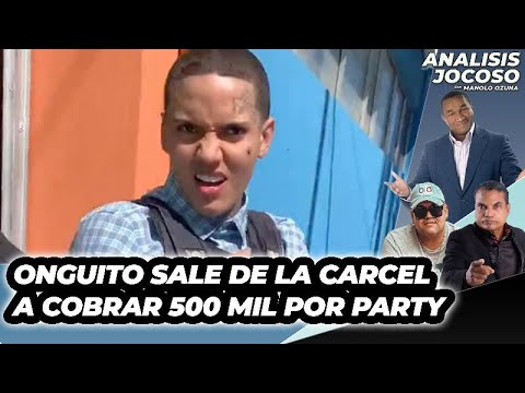 ANALISIS JOCOSO - ONGUITO SALE DE LA CÁRCEL A COBRAR 500 MIL POR PARTY