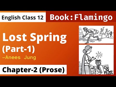 Lost Spring Part-1 | Class 12- Flamingo | Chapter 2 Part-1 | Detailed Summary | Flamingo Class 12