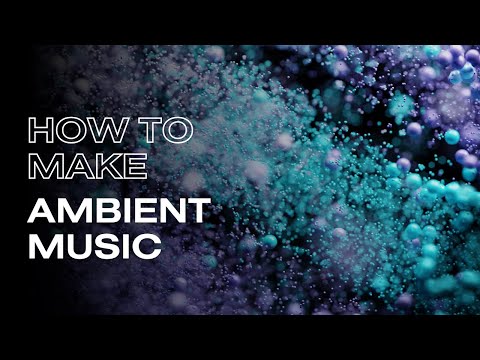 How to Make Ambient Music