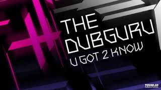 The Dubguru - U Got 2 Know (Carlos Radio Edit)