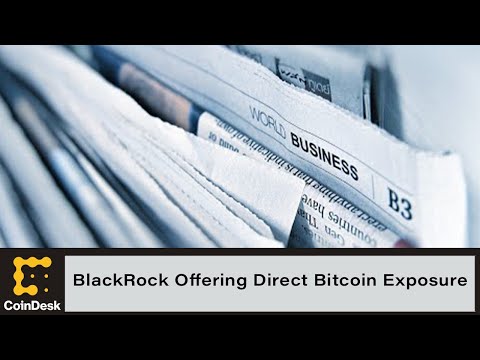BlackRock Offering Direct Bitcoin Exposure; Polkadot Has Decentralized Version of 'Wrapped' Bitcoin