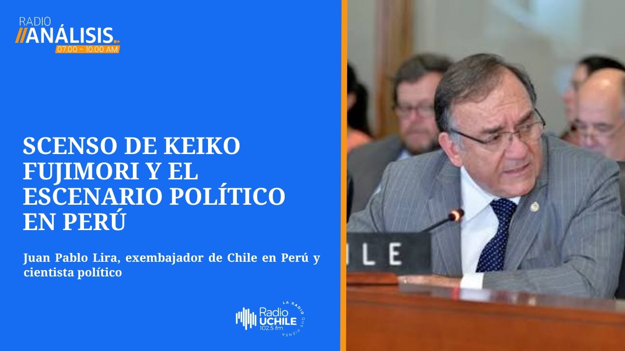 Juan Pablo Lira analiza el ascenso de Keiko Fujimori y el escenario político en Perú