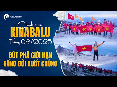 Chinh Phục Kinabalu Tháng 9/2025 - Bứt Phá Giới Hạn Sống Đời Xuất Chúng | MINH TRÍ THÀNH
