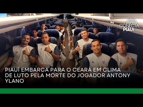 Piauí embarca para o Ceará em clima de luto pela morte do jogador Antony Ylano