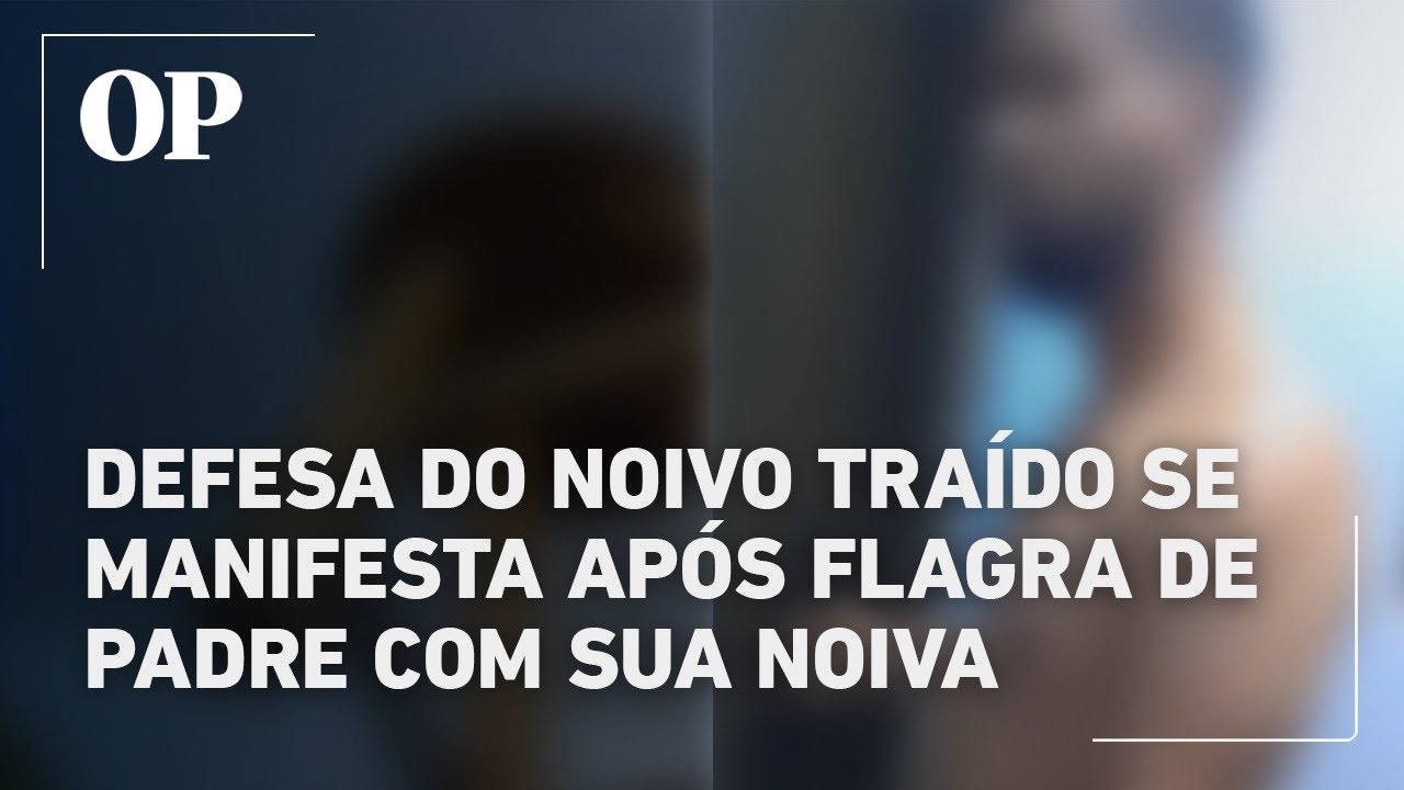 Defesa do noivo traído se manifesta após flagra de padre com sua noiva