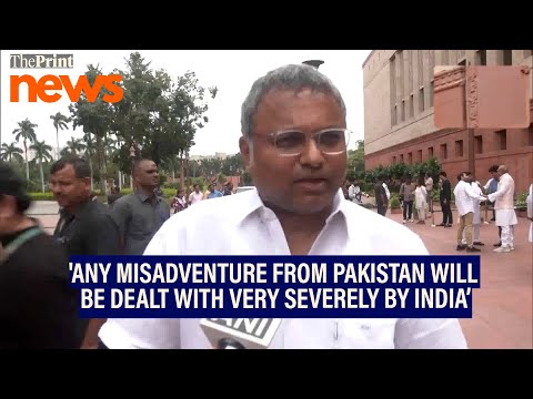'Any misadventure from Pakistan will be dealt with very severely,' says Karti Chidambaram