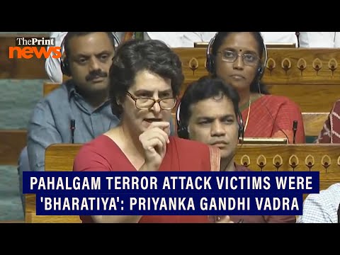 Priyanka Gandhi reads out names of Pahalgam attack victims, asserts that they are 'Bhartiya' first