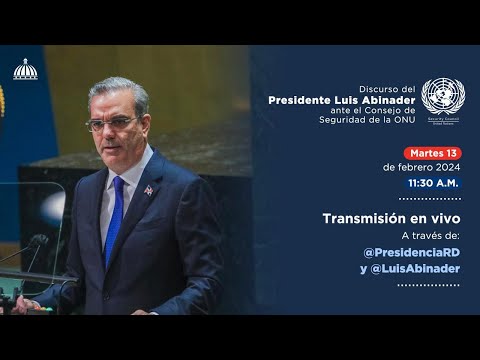 Discurso del Presidente Luis Abinader ante el Consejo de Seguridad de la ONU.