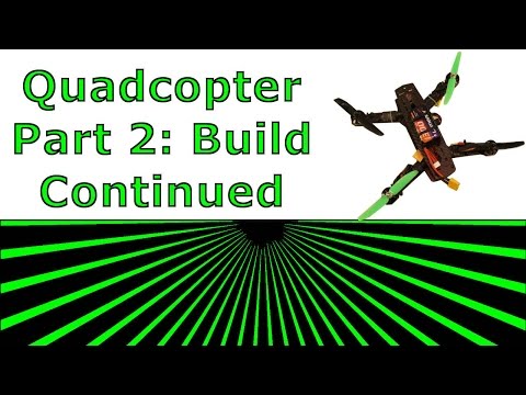 Quadcopter - Part2 Build Continues - UCWL128ZuBbV8ruKrc0lk7Iw