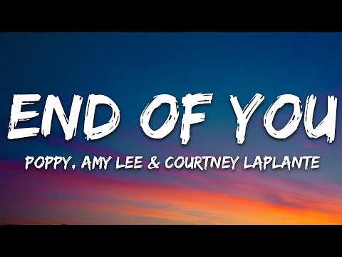 Poppy - End of You (Lyrics) ft. Amy Lee & Courtney LaPlante