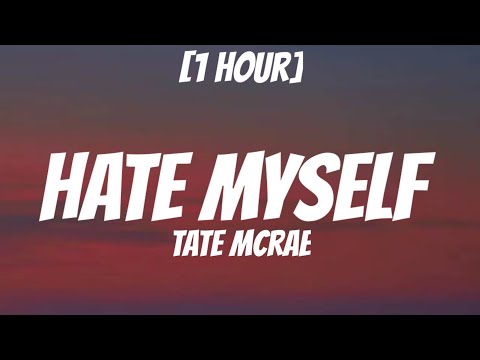 Tate McRae - Hate Myself [1 Hour/Lyrics]