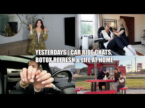 Yesterdays | Car Ride Chats, Botox Refresh, Life at Home