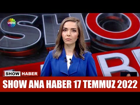 Show Ana Haber 17 Temmuz 2022